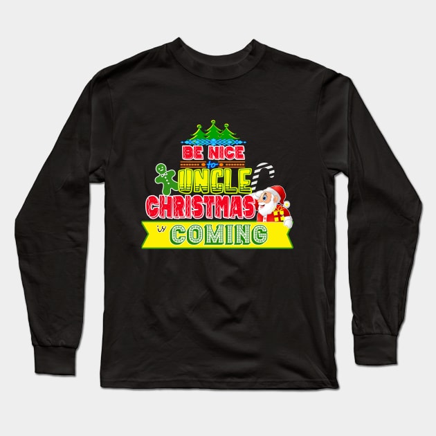 Be Nice to Uncle Christmas Gift Idea Long Sleeve T-Shirt by werdanepo